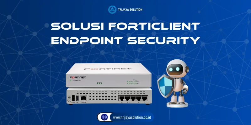 Solusi Forticlient Endpoint Security