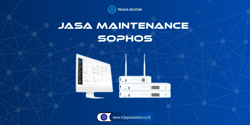 Jasa Maintenance Sophos
