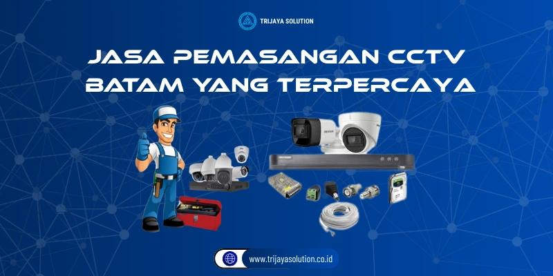 Jasa Pemasangan CCTV Batam yang Terpercaya