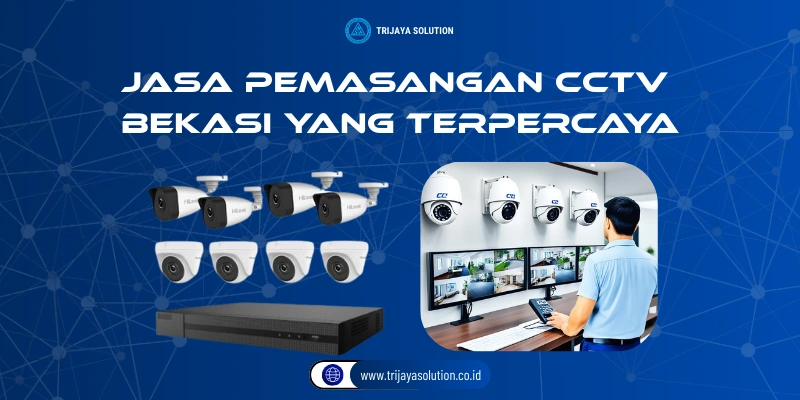 Jasa Pemasangan CCTV Wlayah Bekasi yang Terpercaya