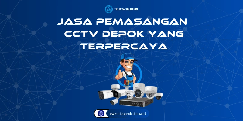 Jasa Pemasangan CCTV Depok yang Terpercaya