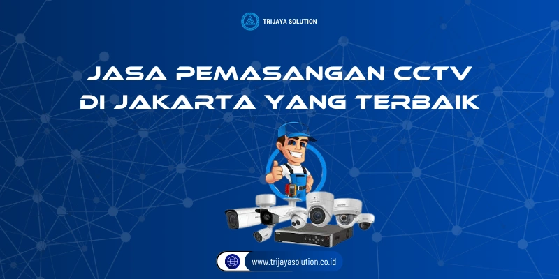 Jasa Pemasangan CCTV di Jakarta yang Terbaik