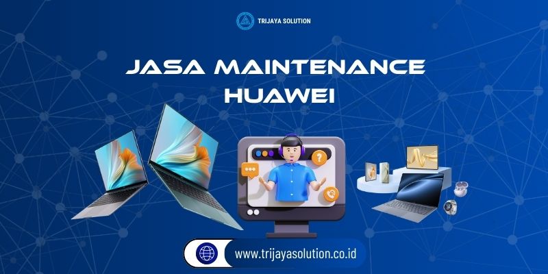 Jasa Maintenance Huawei Profesional