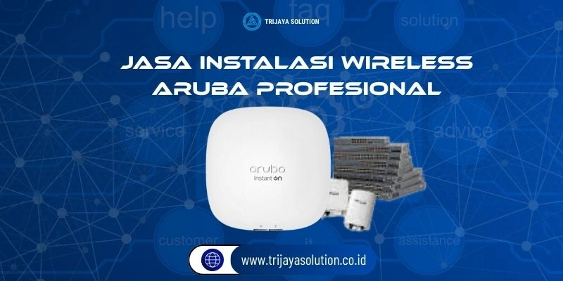 Jasa Instalasi Wireless Aruba Profesional Terpercaya