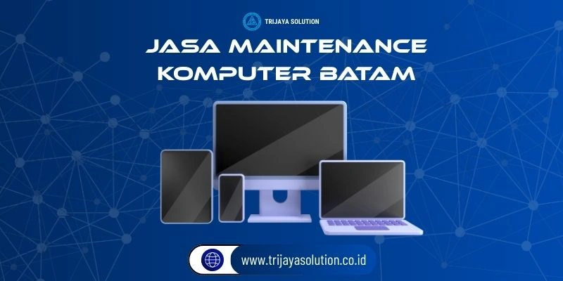 Jasa Maintenance Komputer Batam Profesioanal Terpercaya