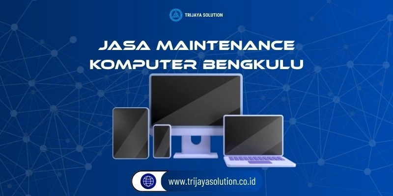 Jasa Maintenance Komputer Bengkulu Profesonal Terpercaya