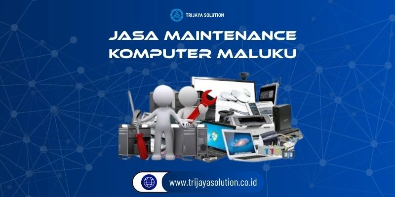 Jasa Maintenance Komputer Maluku Profesional