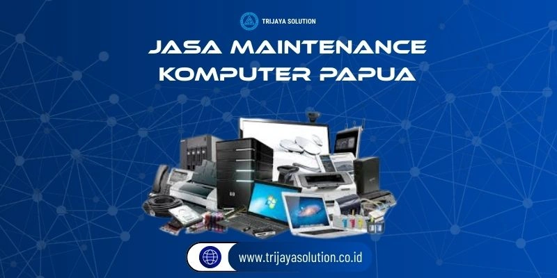 Jasa Maintenance Komputer Papua Profesional Terpercaya