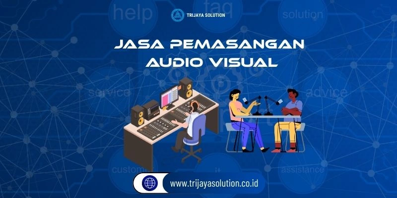 Jasa Pemasangan Audio Visual Trijaya Solution