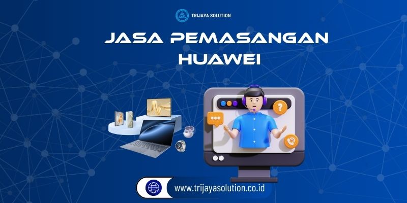 Jasa Pemasangan Huawei Profesional
