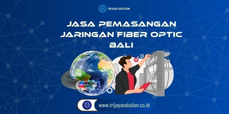 Jasa Pemasangan Jaringan Fiber Optik Bali