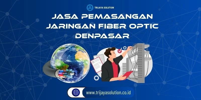 Jasa Pemasangan Jaringan Fiber Optik Denpasar
