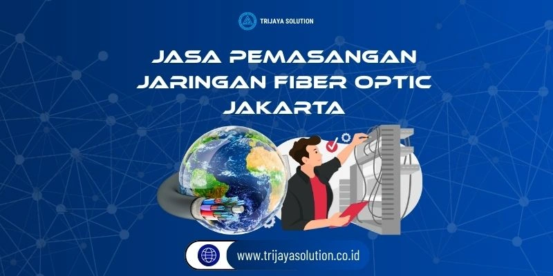 Jasa Pemasangan Jaringan Fiber Optik Jakarta