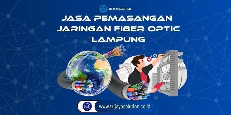 Jasa Pemasangan Jaringan Fiber Optik Lampung