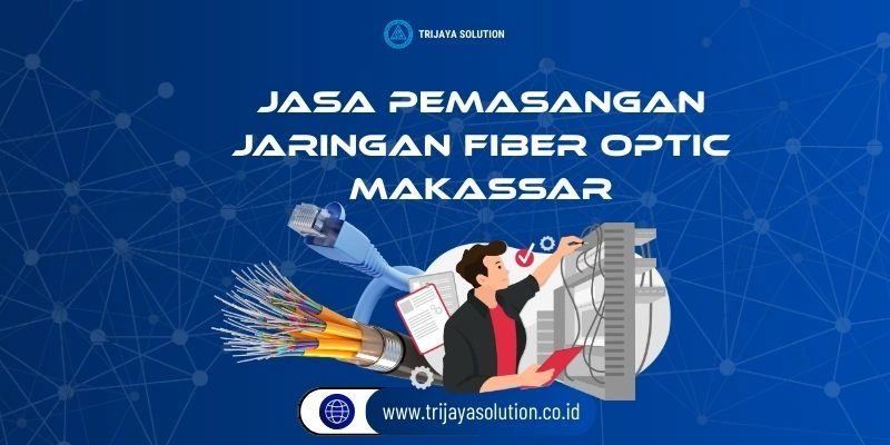 Jasa Pemasangan Jaringan Fiber Optik Makassar