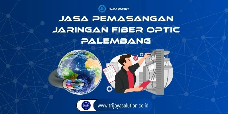 Jasa Pemasangan Jaringan Fiber Optik Palembang