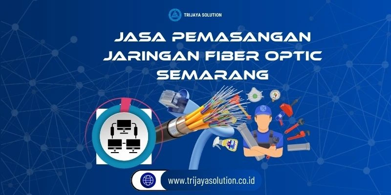 Jasa Pemasangan Jaringan Fiber Optik Semarang