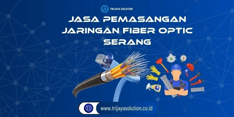 Jasa Pemasangan Jaringan Fiber Optik Serang
