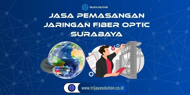 Jasa Pemasangan Jaringan Fiber Optik Surabaya