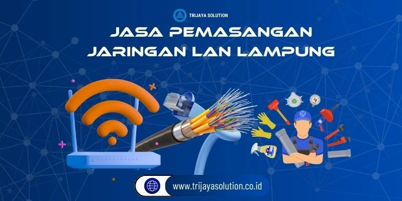 Jasa Pemasangan Jaringan LAN Lampung Profesional dan Terpercaya