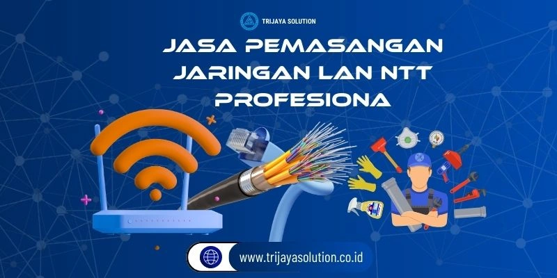 Jasa Pemasangan Jaringan LAN NTT Profesional dan Terpercaya