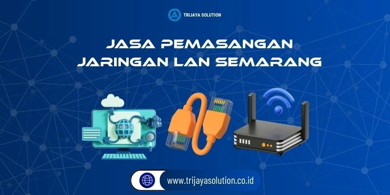 Jasa Pemasangan Jaringan LAN Semarang Profesional dan Terpercaya