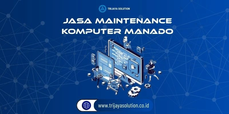 Jasa Maintenance Komputer Manado Profesional Terpercaya