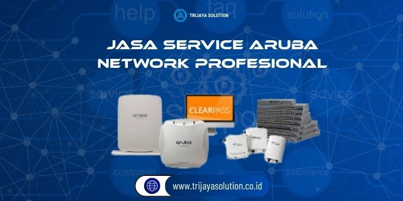 Jasa Service Aruba Network Profesional Trijaya Solution