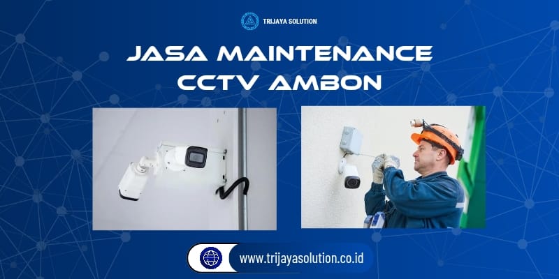 Jasa Maintenance CCTV Ambon