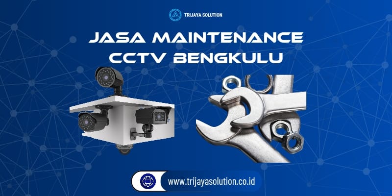 Jasa Maintenance CCTV Bengkulu