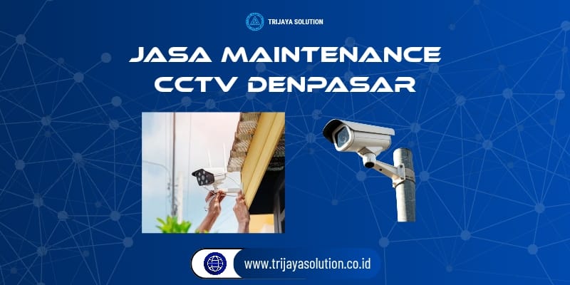 Jasa Maintenance CCTV Denpasar