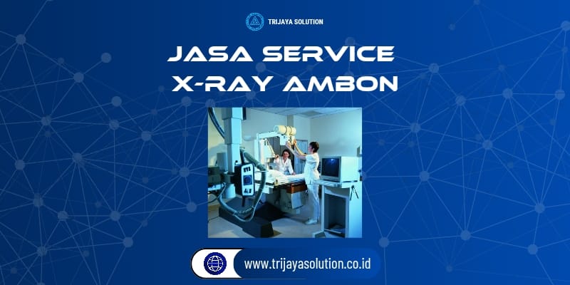 Jasa Service X-Ray Ambon
