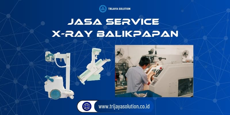 Jasa Service X-Ray Balikpapan