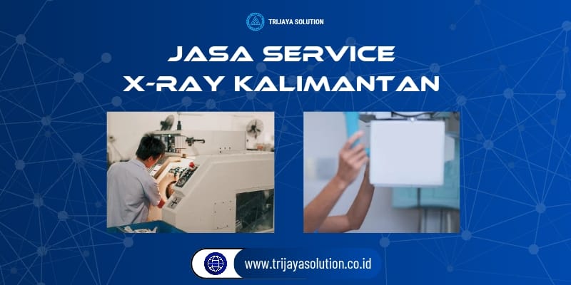 Jasa Service X-Ray Kalimantan