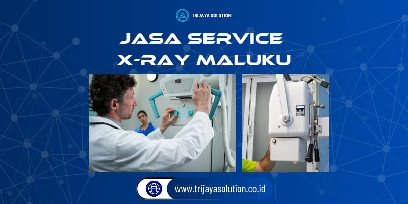 Jasa Service X-Ray Maluku